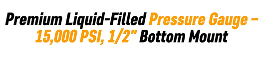 Premium Liquid-Filled Pressure Gauge - 15,000 PSI, 1/2" Bottom Mount (Part # 1002G15K)