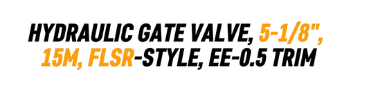 HYDRAULIC GATE VALVE, 5-1/8", 15M, FLSR-STYLE, EE-0.5 TRIM
