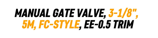 MANUAL GATE VALVE, 3-1/8", 5M, FC-STYLE, EE-0.5 TRIM