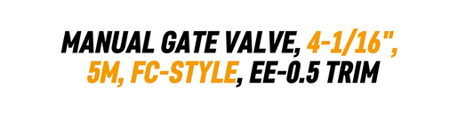 MANUAL GATE VALVE, 4-1/16", 5M, FC-STYLE, EE-0.5 TRIM