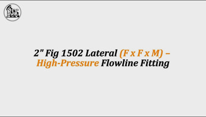2" Fig 1502 Lateral (F x F x M) – 
High-Pressure Flowline Fitting
