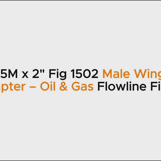 2-1/16" 15M x 2" Fig 1502 Male Wing Flange Adapter – Oil & Gas Flowline Fitting