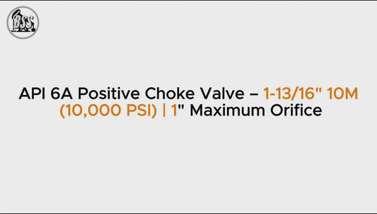 API 6A Positive Choke Valve – 1-13/16" 10M (10,000 PSI) | 1" Maximum Orifice