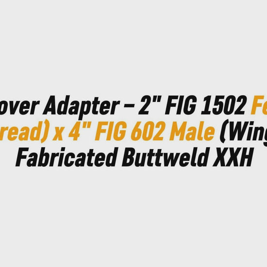Crossover Adapter – 2" FIG 1502 Female (Thread) x 4" FIG 602 Male (Wing) | Fabricated Buttweld XXH