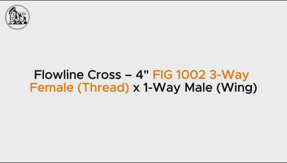 Flowline Cross – 4" FIG 1002 3-Way Female (Thread) x 1-Way Male (Wing)