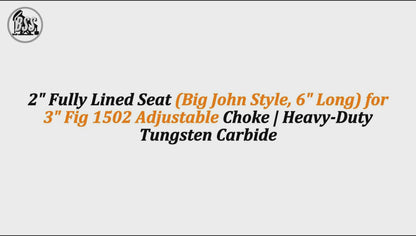 2" Fully Lined Seat (Big John Style, 6" Long) for 3" Fig 1502 Adjustable Choke | Heavy-Duty Tungsten Carbide