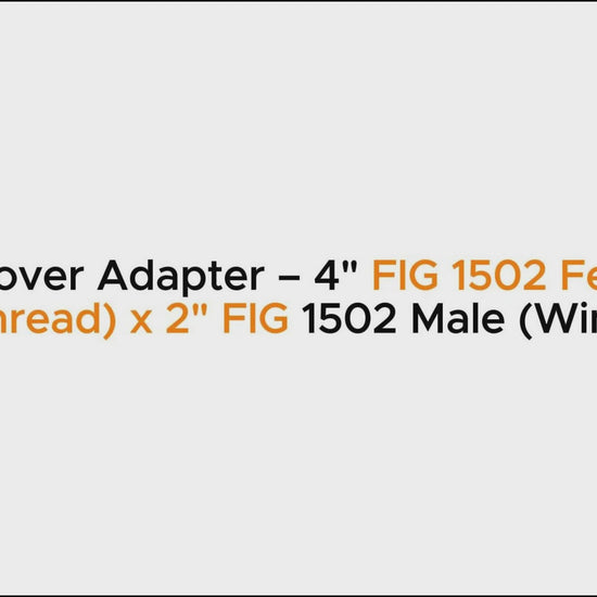 Crossover Adapter – 4" FIG 1502 Female 
(Thread) x 2" FIG 1502 Male (Wing)