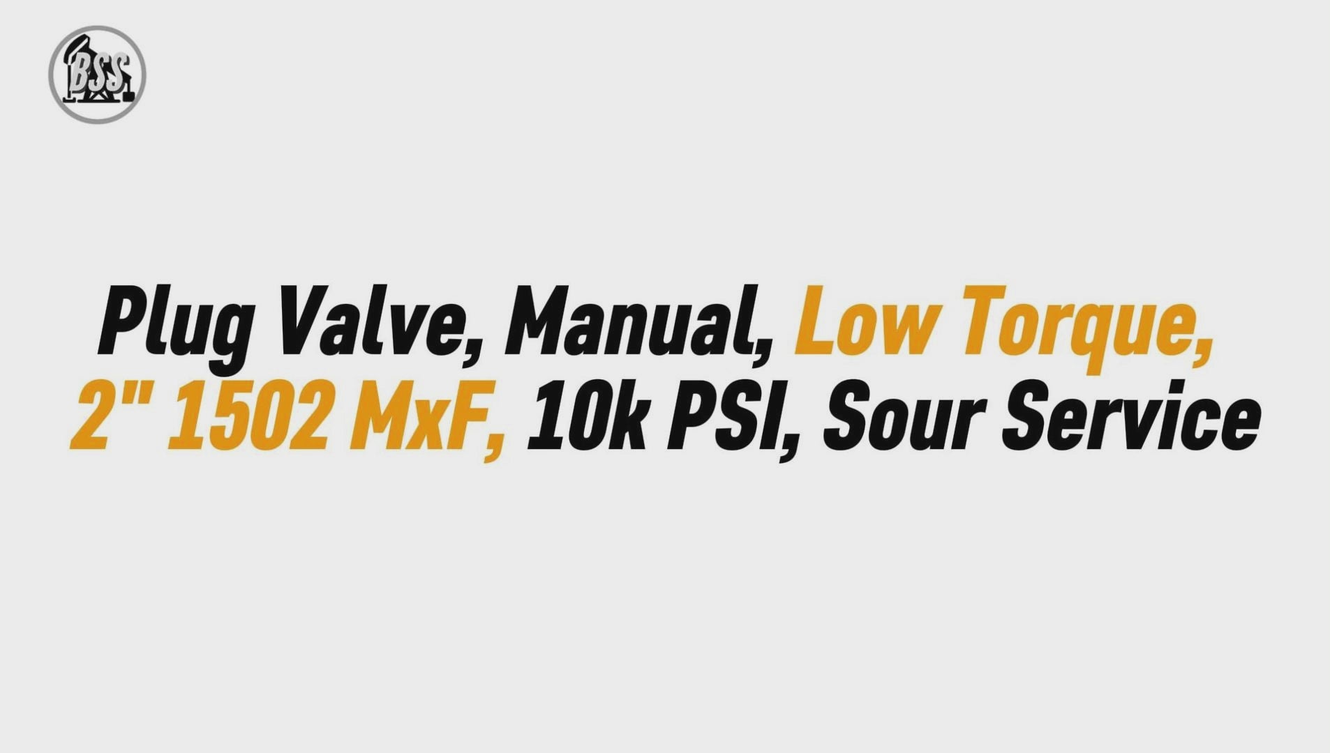 Plug Valve, Manual, Low Torque, 
2" 1502 MxF, 10k PSI, Sour Service