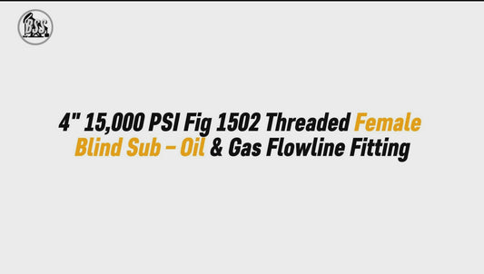 4" 15,000 PSI Fig 1502 Threaded Female Blind Sub – Oil & Gas Flowline Fitting