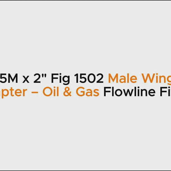 2-9/16" 5M x 2" Fig 1502 Male Wing Flange Adapter – Oil & Gas Flowline Fitting