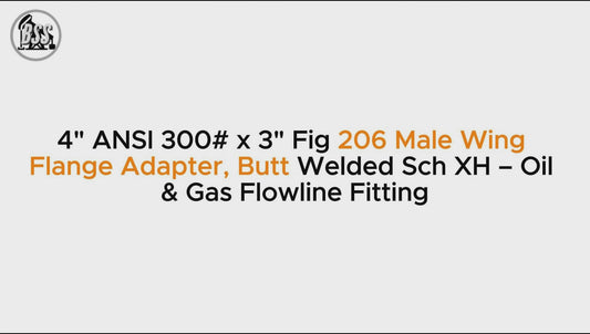 4" ANSI 300# x 3" Fig 206 Male Wing Flange Adapter, Butt Welded Sch XH – Oil & Gas Flowline Fitting