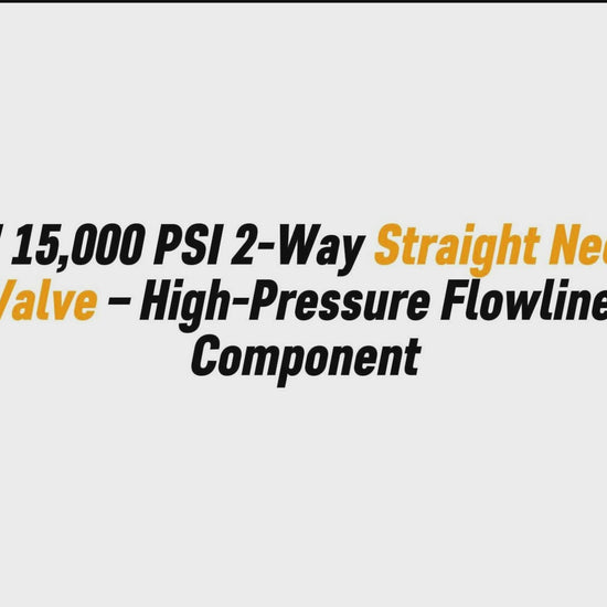 3/8" 15,000 PSI 2-Way Straight Needle Valve – High-Pressure Flowline Component