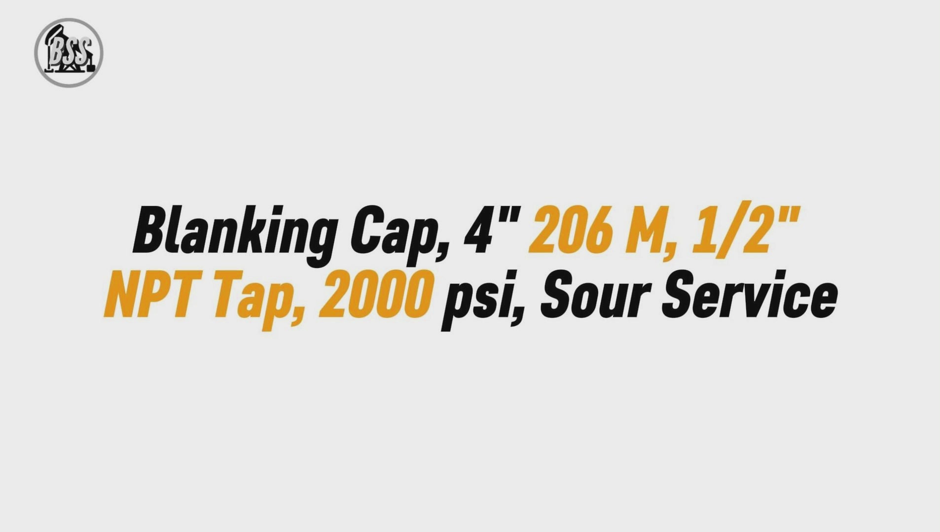 Blanking Cap, 4" 206 M, 1/2" 
NPT Tap, 2000 psi, Sour Service
