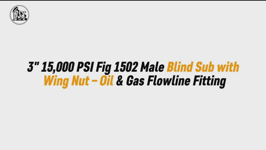 3" 15,000 PSI Fig 1502 Male Blind Sub with Wing Nut – Oil & Gas Flowline Fitting