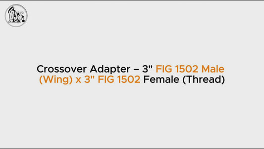 Crossover Adapter – 3" FIG 1502 Male 
(Wing) x 3" FIG 1502 Female (Thread)