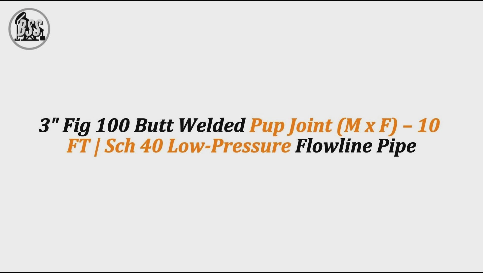 3" Fig 100 Butt Welded Pup Joint (M x F) – 10 FT | Sch 40 Low-Pressure Flowline Pipe