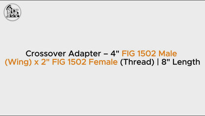Crossover Adapter – 4" FIG 1502 Male 
(Wing) x 2" FIG 1502 Female (Thread) | 8" Length