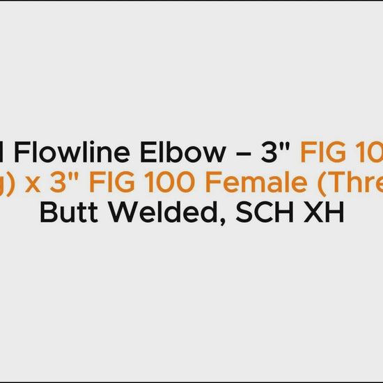 Welded Flowline Elbow – 3" FIG 100 Male 
(Wing) x 3" FIG 100 Female (Thread) | 
Butt Welded, SCH XH