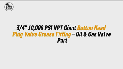 3/4" 10,000 PSI NPT Giant Button Head Plug Valve Grease Fitting – Oil & Gas Valve Part