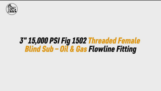 3" 15,000 PSI Fig 1502 Threaded Female Blind Sub – Oil & Gas Flowline Fitting