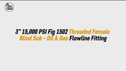 3" 15,000 PSI Fig 1502 Threaded Female Blind Sub – Oil & Gas Flowline Fitting