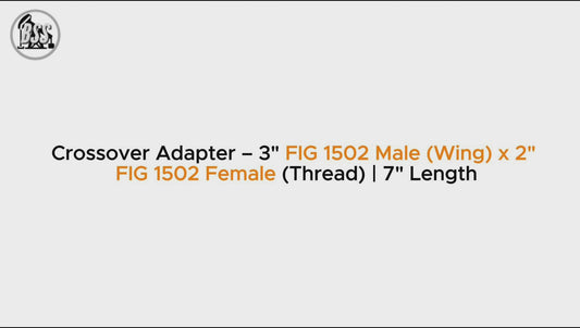 Crossover Adapter – 3" FIG 1502 Male (Wing) x 2" 
FIG 1502 Female (Thread) | 7" Length