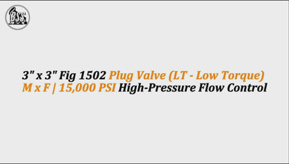 3" x 3" Fig 1502 Plug Valve (LT - Low Torque) M x F | 15,000 PSI High-Pressure Flow Control
