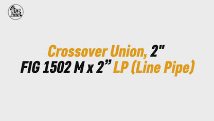 Crossover Union, 2" 
FIG 1502 M x 2” LP (Line Pipe)