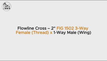 Flowline Cross – 2" FIG 1502 3-Way 
Female (Thread) x 1-Way Male (Wing)