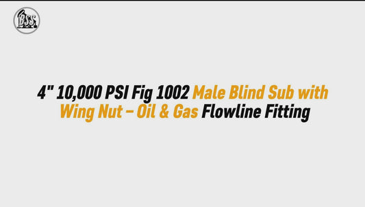4" 10,000 PSI Fig 1002 Male Blind Sub with Wing Nut – Oil & Gas Flowline Fitting