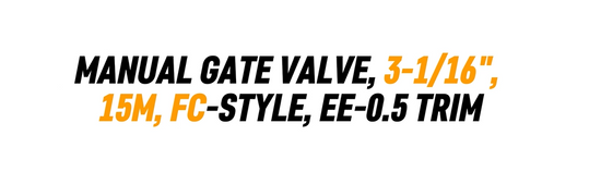 MANUAL GATE VALVE, 3-1/16", 15M, FC-STYLE, EE-0.5 TRIM