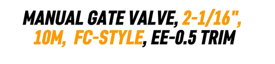 MANUAL GATE VALVE, 2-116, 10M, FC-STYLE, EE-0.

