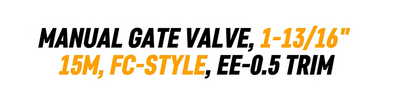 MANUAL GATE VALVE, 1-13/16" 15M, FC-STYLE, EE-0.5 TRIM