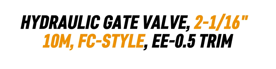 HYDRAULIC GATE VALVE, 2-1/16" 10M, FC-STYLE, EE-0.5 TRIM