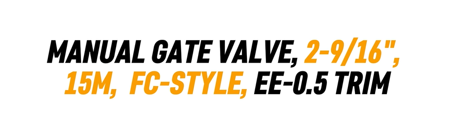 MANUAL GATE VALVE, 2-9/16", 15M, FC-STYLE, EE-0.5 TRIM