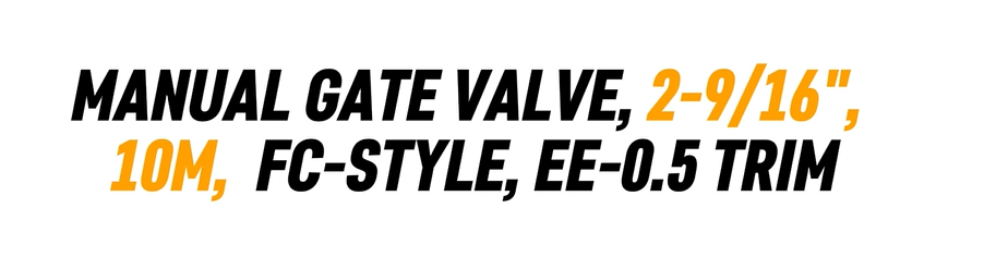 MANUAL GATE VALVE, 2-9/16", 10M, FC-STYLE, EE-0.5 TRIM