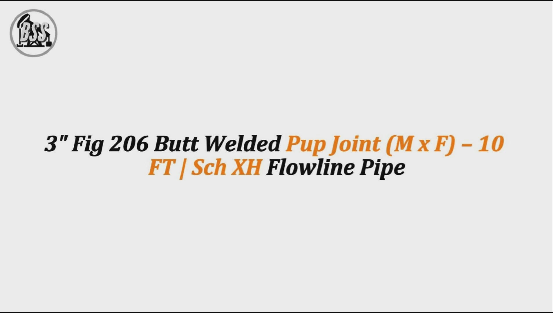 3" Fig 206 Butt Welded Pup Joint (M x F) – 10 FT | Sch XH Flowline Pipe