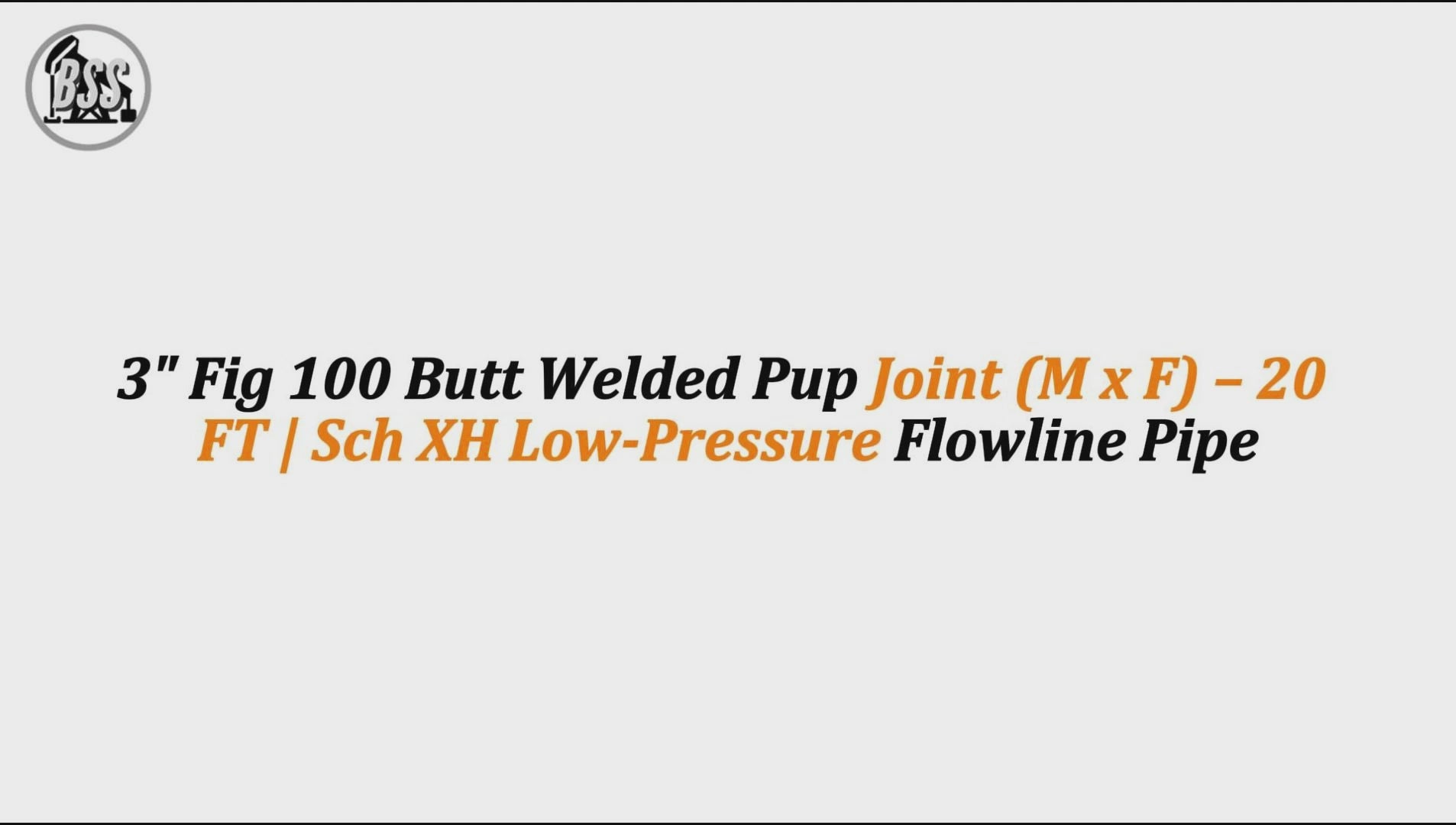 3" Fig 100 Butt Welded Pup Joint (M x F) – 20 FT | Sch XH Low-Pressure Flowline Pipe