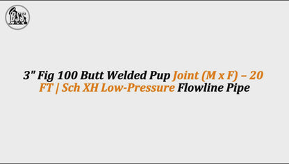 3" Fig 100 Butt Welded Pup Joint (M x F) – 20 FT | Sch XH Low-Pressure Flowline Pipe