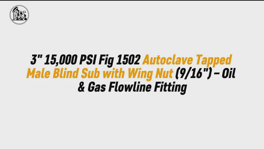 3" 15,000 PSI Fig 1502 Autoclave Tapped Male Blind Sub with Wing Nut (9/16") – Oil & Gas Flowline Fitting
