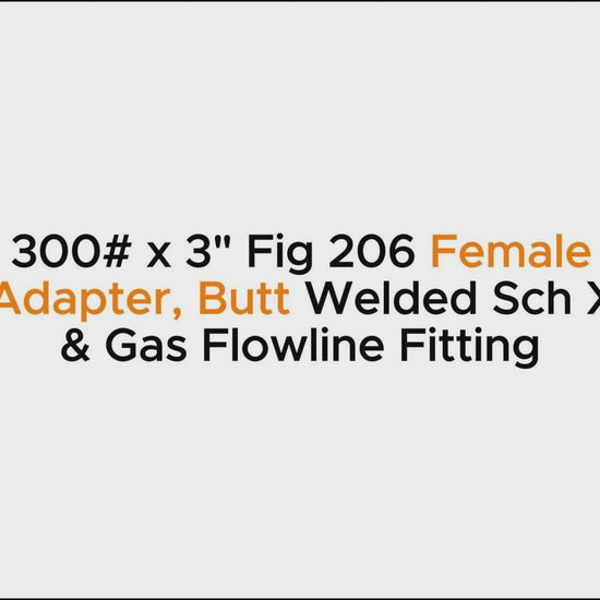 4" ANSI 300# x 3" Fig 206 Female Thread Flange Adapter, Butt Welded Sch XH – Oil & Gas Flowline Fitting