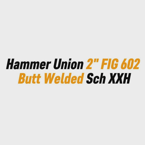 Hammer Union 2" FIG 602
 Butt Welded Sch XXH
