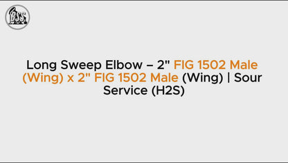 Long Sweep Elbow – 2" FIG 1502 Male 
(Wing) x 2" FIG 1502 Male (Wing) | Sour Service (H2S)