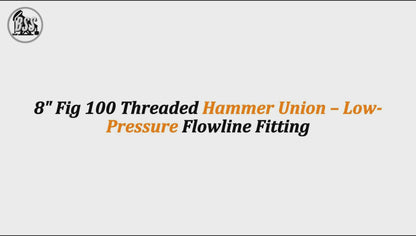 8" Fig 100 Threaded Hammer Union – Low-Pressure Flowline Fitting