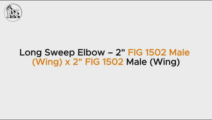 Long Sweep Elbow – 2" FIG 1502 Male 
(Wing) x 2" FIG 1502 Male (Wing)
