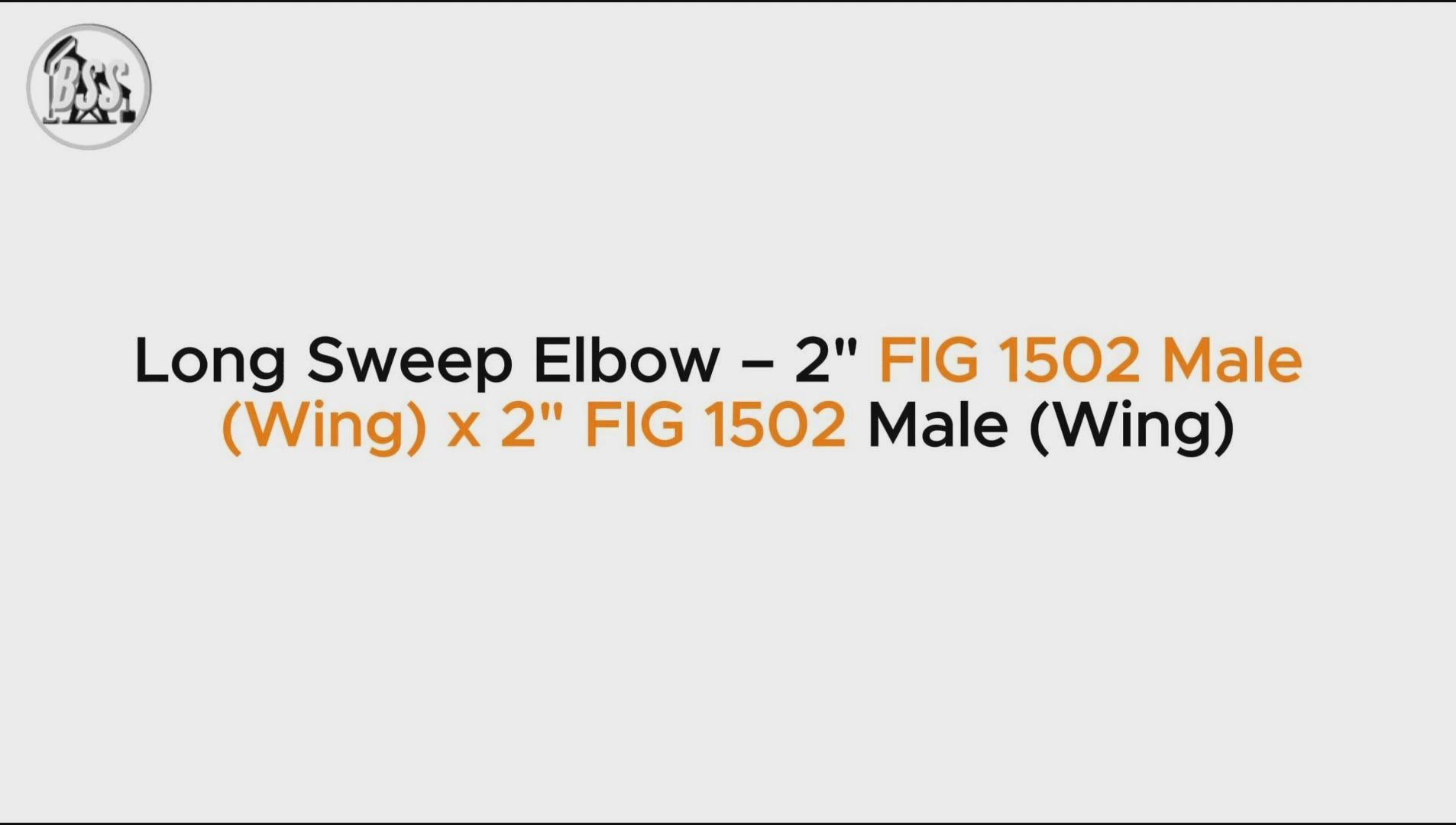 Long Sweep Elbow – 2" FIG 1502 Male 
(Wing) x 2" FIG 1502 Male (Wing)
