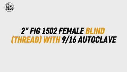 2" FIG 1502 FEMALE BLIND 
(THREAD) WITH 9/16 AUTOCLAVE