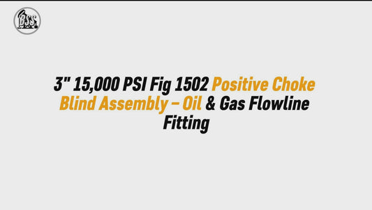 3" 15,000 PSI Fig 1502 Positive Choke Blind Assembly – Oil & Gas Flowline Fitting