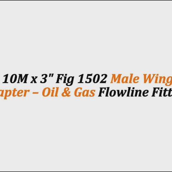 4-1/16" 10M x 3" Fig 1502 Male Wing Flange Adapter – Oil & Gas Flowline Fitting
