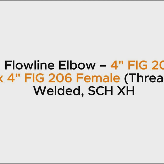 Welded Flowline Elbow – 4" FIG 206 Male (Wing) x 4" FIG 206 Female (Thread) | Butt Welded, SCH XH
